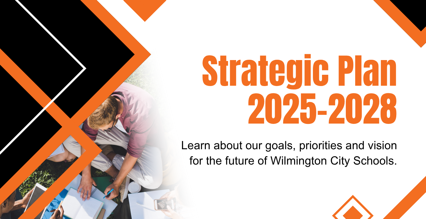 Strategic Plan 2025-2028 Learn about our goals, priorities and vision for the future of Wilmington City Schools